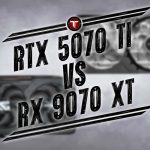 مقایسه RTX 5070 Ti و RX 9070 XT